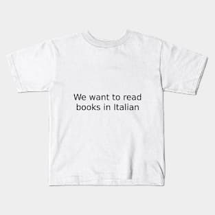 We want to read books in Italian Kids T-Shirt